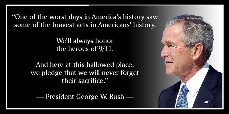 We'll always honor the heroes of 9/11 -Pres. George W. Bush-